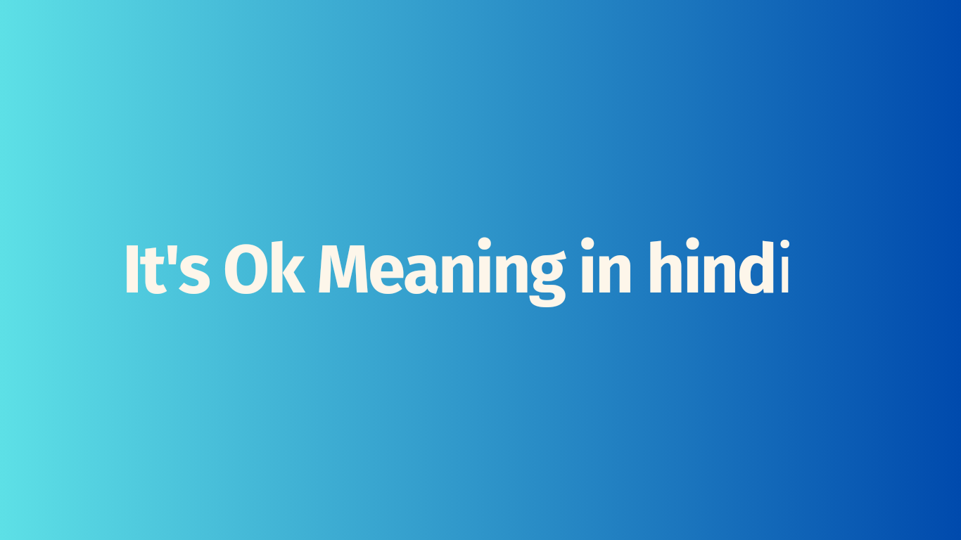 It's ok meaning in hindi.